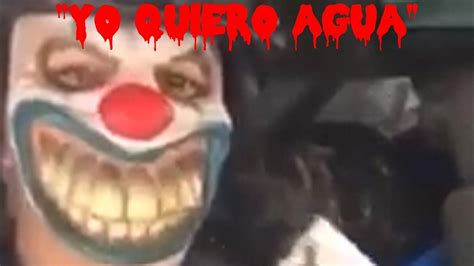 quiero agua pa gore|'Quiero agua': el video del payaso .